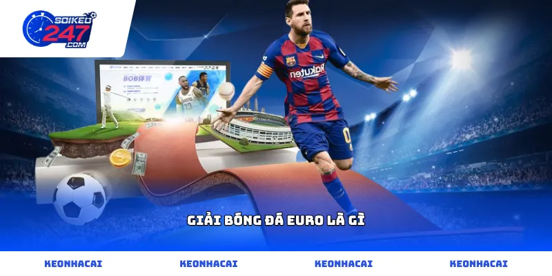 Phân tích chi tiết khái niệm giải bóng đá Euro là gì trực tuyến