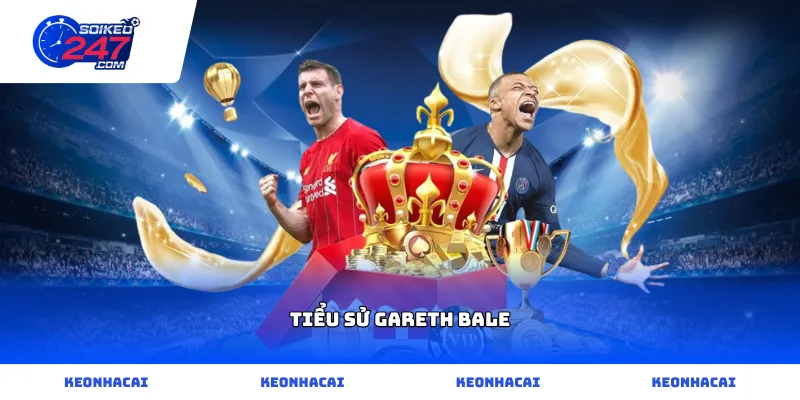Hành trình chinh phục đỉnh cao sự nghiệp qua tiểu sử Gareth Bale